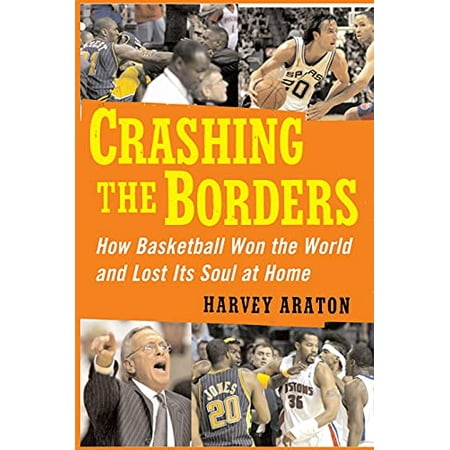

Crashing the Borders: How Basketball Won the World and Lost Its Soul at Pre-Owned Paperback 1439101787 9781439101780 Harvey Araton