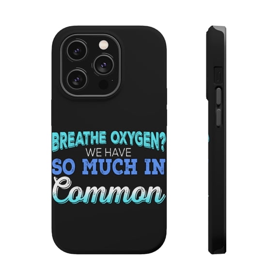 DistinctInk Tough Case for Apple iPhone 15 PRO (6.1" Screen), Compatible with MagSafe Charging - Breathe Oxygen? We Have So Much In Common