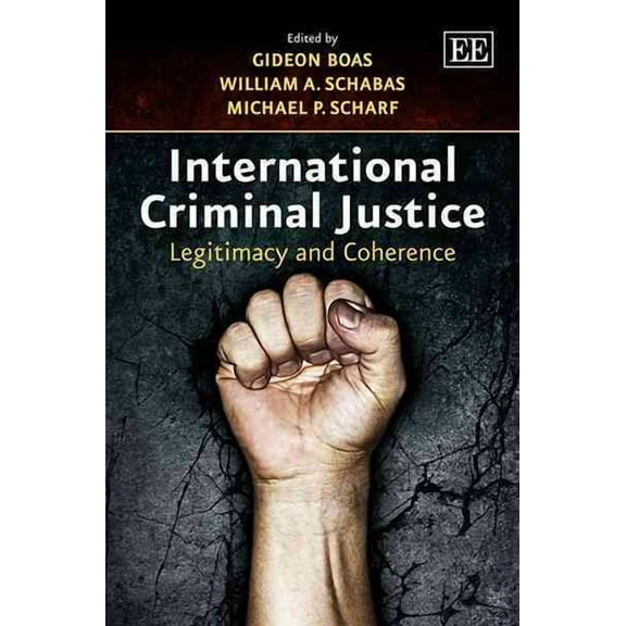 International Criminal Justice : Legitimacy and Coherence