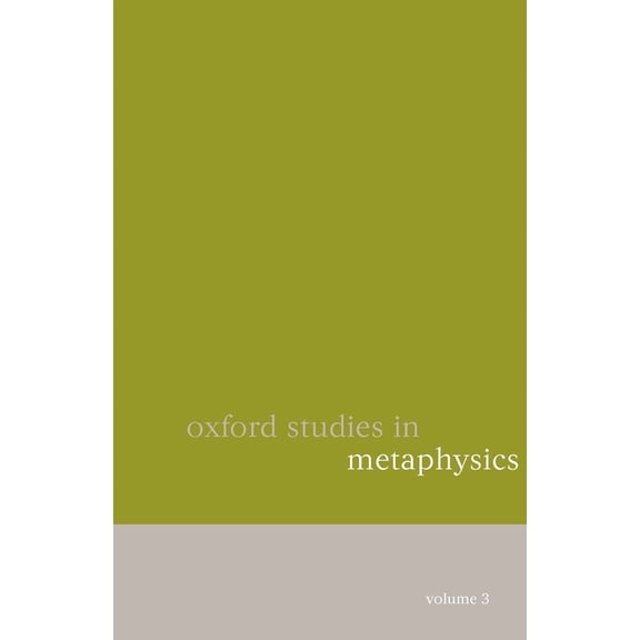 Oxford Studies in Metaphysics Oxford Studies in Metaphysics, Book 03, (Paperback)