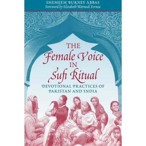 The Female Voice in Sufi Ritual: Devotional Practices of Pakistan and India