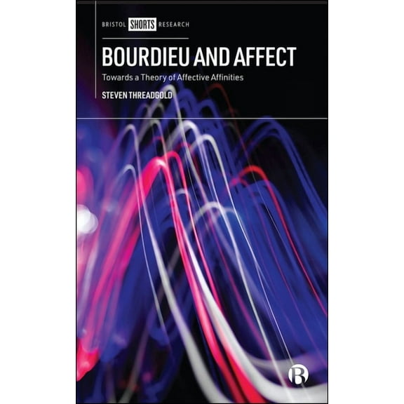 Bourdieu and Affect: Towards a Theory of Affective Affinities, (Hardcover)