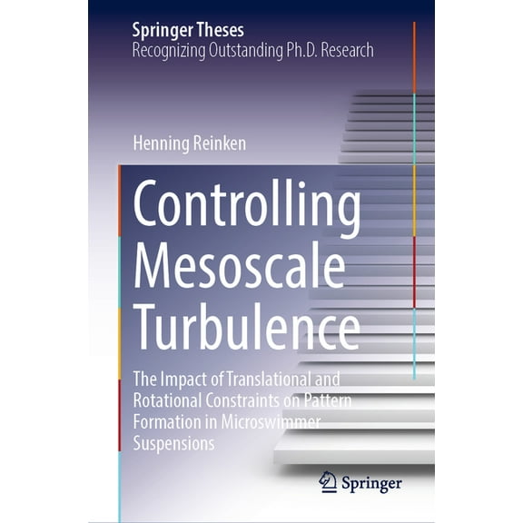 Springer Theses Controlling Mesoscale Turbulence: The Impact of Translational and Rotational Constraints on Pattern Formation in Microsw, (Hardcover)
