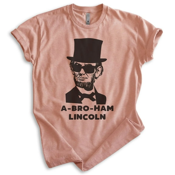 Abraham Lincoln T-shirt, Unisex Women's Men's Shirt, A-bro-ham Lincoln Funny History Buff Party Gift, Heather Sunset, Medium