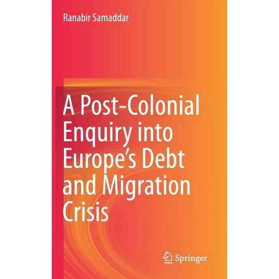 A Post-Colonial Enquiry Into Europe's Debt and Migration Crisis, (Hardcover)