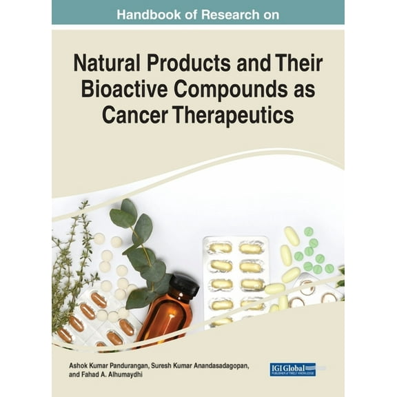 Handbook of Research on Natural Products and Their Bioactive Compounds as Cancer Therapeutics, (Hardcover)
