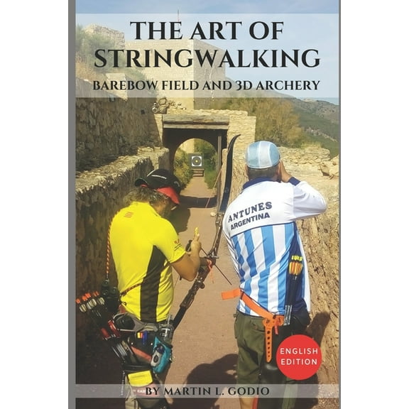 The Art of StringWalking: BAREBOW FIELD and 3D ARCHERY, (Paperback)