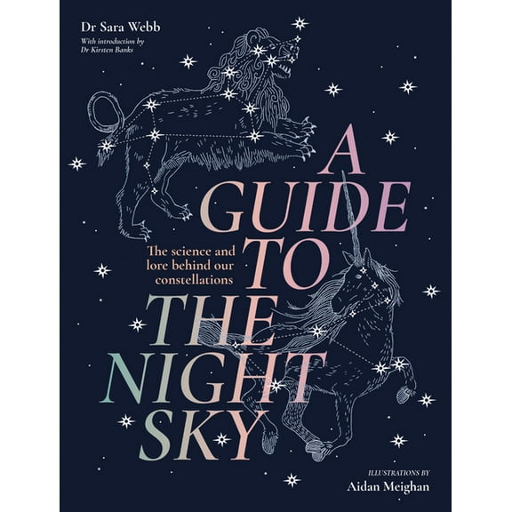 A Guide to the Night Sky: The Science and Lore Behind Our Constellations, (Hardcover)