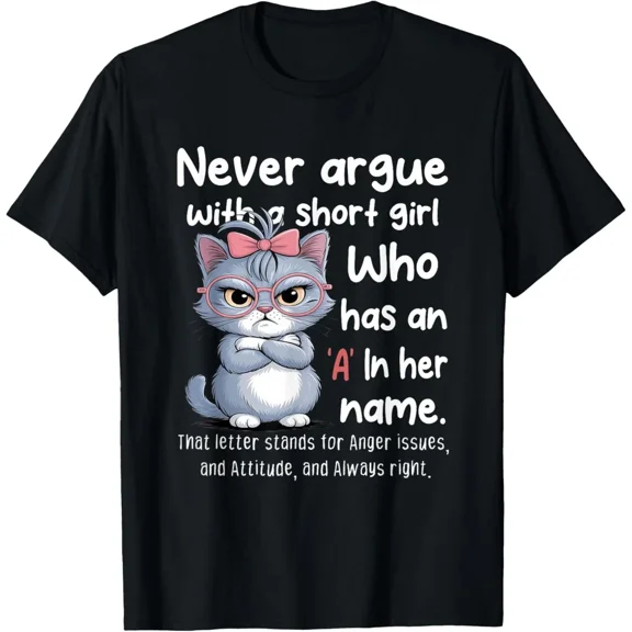 Feline Never Argue With A Short Female With An A In Name Unisex T-Shirt, up to Size 5XL