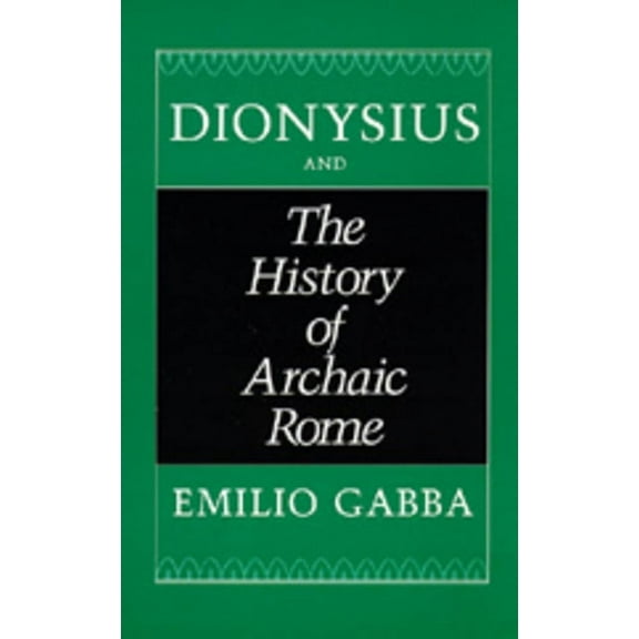 Sather Classical Lectures: Dionysius and The History of Archaic Rome (Series #56) (Edition 1) (Hardcover)