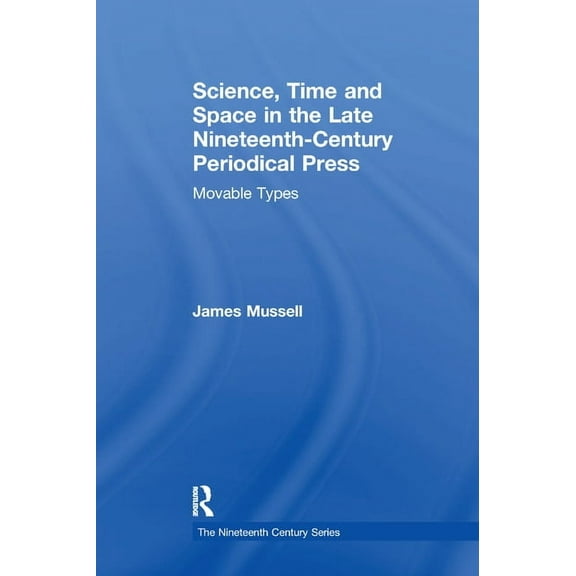 Nineteenth Century Science, Time and Space in the Late Nineteenth-Century Periodical Press: Movable Types, (Paperback)