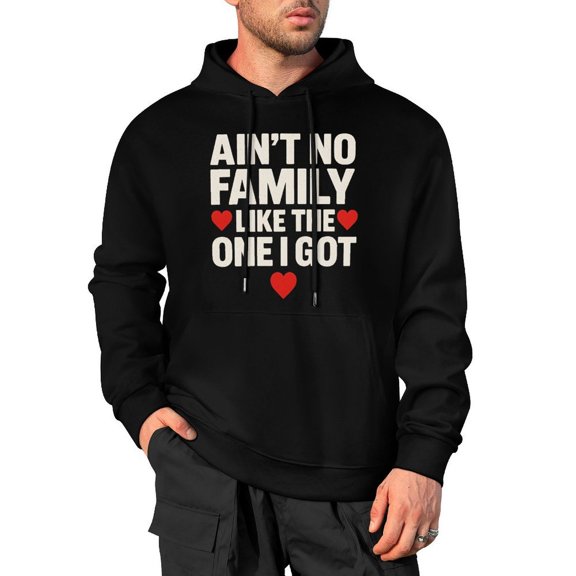 Aint No Family Like The One I Got Men's Cotton Hoodie - Hooded Sweatshirt for Men Medium