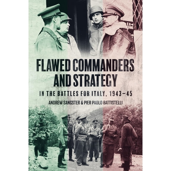 Pre-Owned Flawed Commanders and Strategy in the Battles for Italy, 1943-45 (Hardcover) 1636243126 9781636243122