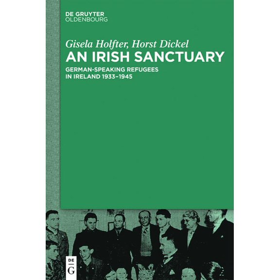 An Irish Sanctuary: German-Speaking Refugees in Ireland 1933-1945, (Hardcover)