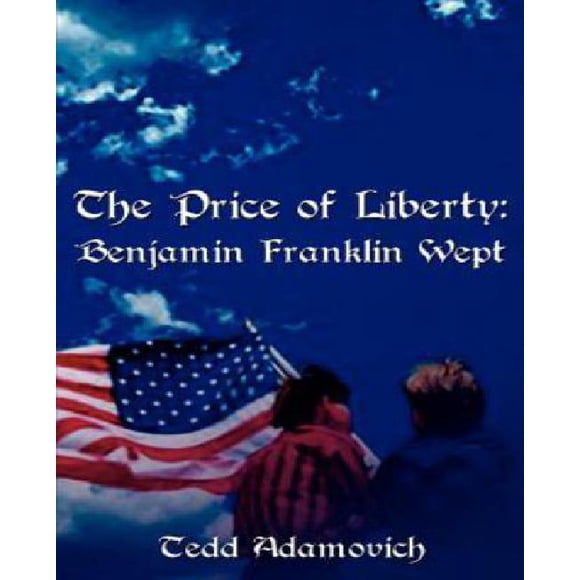 The Price of Liberty: Benjamin Franklin Wept