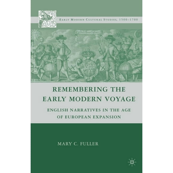 Early Modern Cultural Studies 1500-1700 Remembering the Early Modern Voyage: English Narratives in the Age of European Expansion, (Paperback)