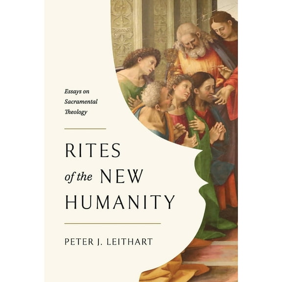 Rites of the New Humanity: Essays on Sacramental Theology, (Paperback)