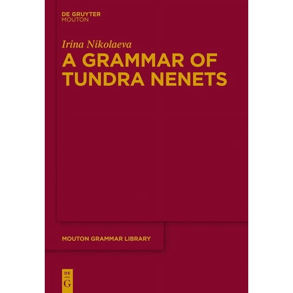 Mouton Grammar Library [Mgl] A Grammar of Tundra Nenets, Book 65, (Hardcover)