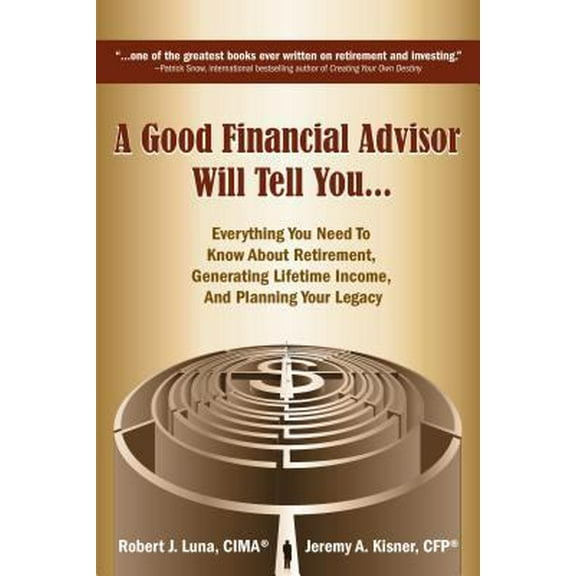 Pre-Owned A Good Financial Advisor Will Tell You...: Everything You Need to Know about Retirement, Generating Lifetime Income, and Planning Your Legacy (Hardcover) 1935586491 9781935586494