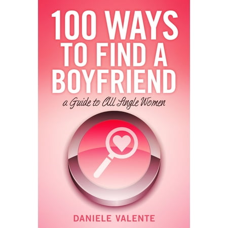 100 Ways To Find A Boyfriend - eBook (Best Way To Find A Boyfriend)