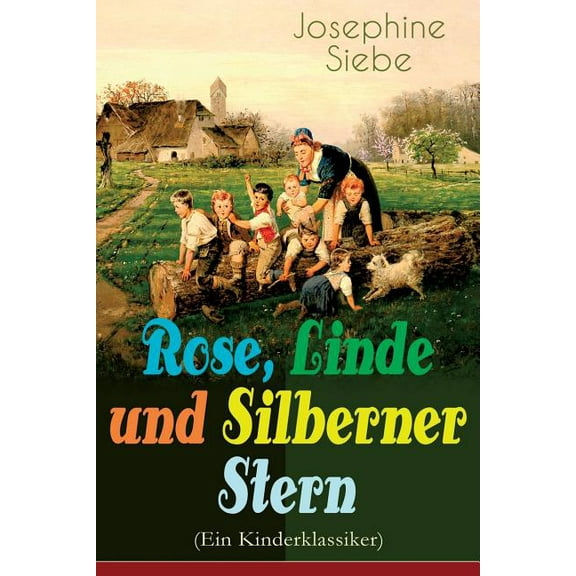 Rose, Linde und Silberner Stern (Ein Kinderklassiker): Kinder- und Jugendroman, (Paperback)
