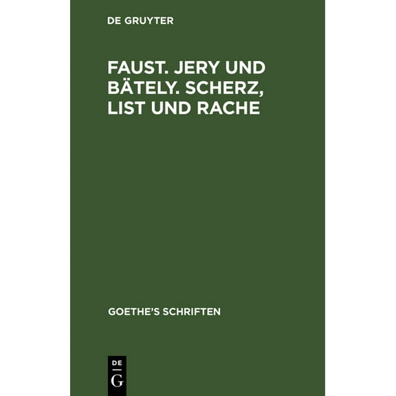 Goethe's Schriften [Faust. Jern Und BÃ¤teln. Scherz, List Und Rache], (Hardcover)