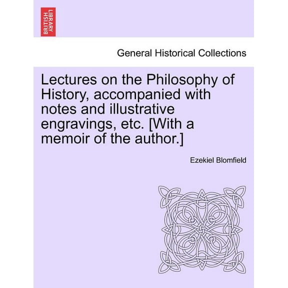 Lectures on the Philosophy of History, Accompanied with Notes and Illustrative Engravings, Etc. [With a Memoir of the Author.] (Paperback)