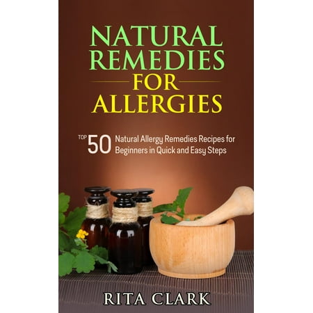 Natural Remedies for Allergies: Top 50 Natural Allergy Remedies Recipes for Beginners in Quick and Easy Steps -