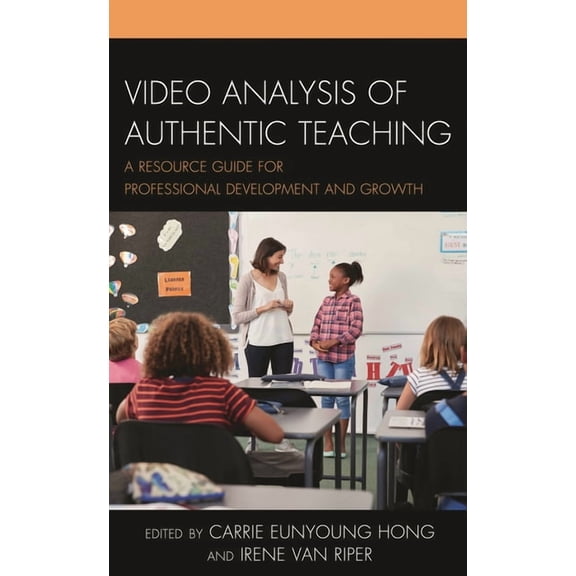 Video Analysis of Authentic Teaching: A Resource Guide for Professional Development and Growth, (Hardcover)