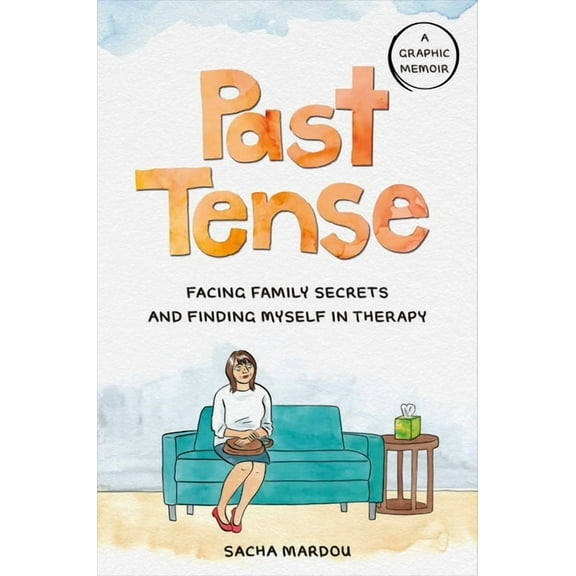 Past Tense: Facing Family Secrets and Finding Myself in Therapy, (Hardcover)