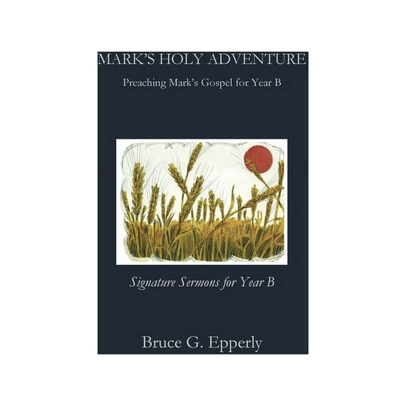 Mark's Holy Adventure: Preaching Mark's Gospel for Year B, (Paperback)