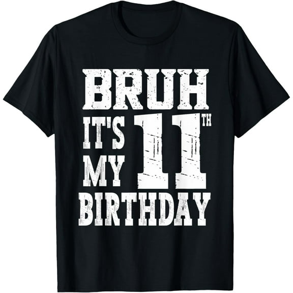 Bruh It's My 11th Birthday Boys 11 Year Old Birthday Girls T-Shirt Tops Tee