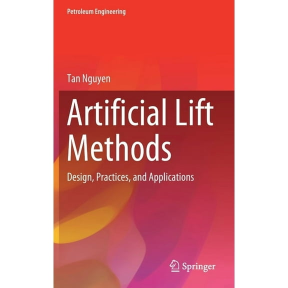 Petroleum Engineering Artificial Lift Methods: Design, Practices, and Applications, (Hardcover)