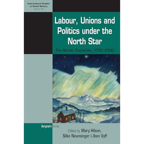 Pre-Owned Labour, Unions and Politics under the North Star: The Nordic Countries, 1700-2000 (International Studies in Social History, 28), 9781785334962, 1785334964, Paperback, 1 edition