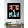 thumbnail image 2 of Testing Day Shirts – Bruh It’S Test Day You Got This, Motivational Teacher Design Poster Wall Art, Modern Wall Decor For Living Room Bedroom, 8x12 UNFRAMED, 2 of 3