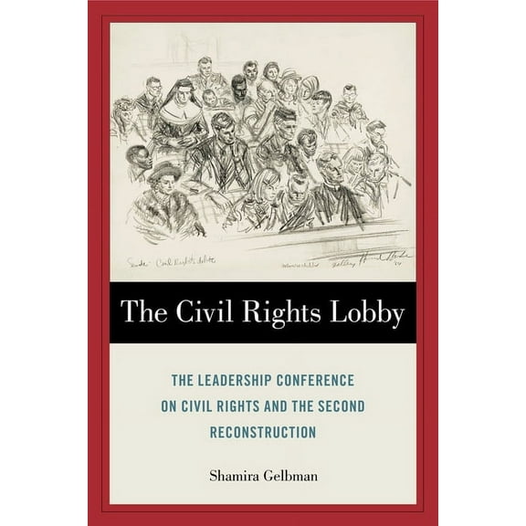 The Civil Rights Lobby : The Leadership Conference on Civil Rights and the Second Reconstruction (Hardcover)