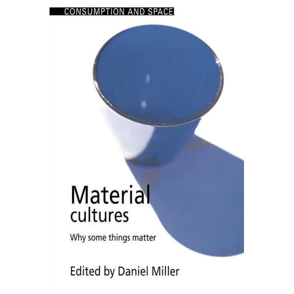 Consumption and Space Material Cultures: Why Some Things Matter, (Paperback)