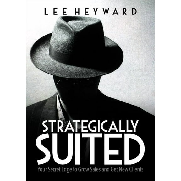 Strategically Suited: Your Secret Edge to Grow Sales and Get New Clients, (Paperback)