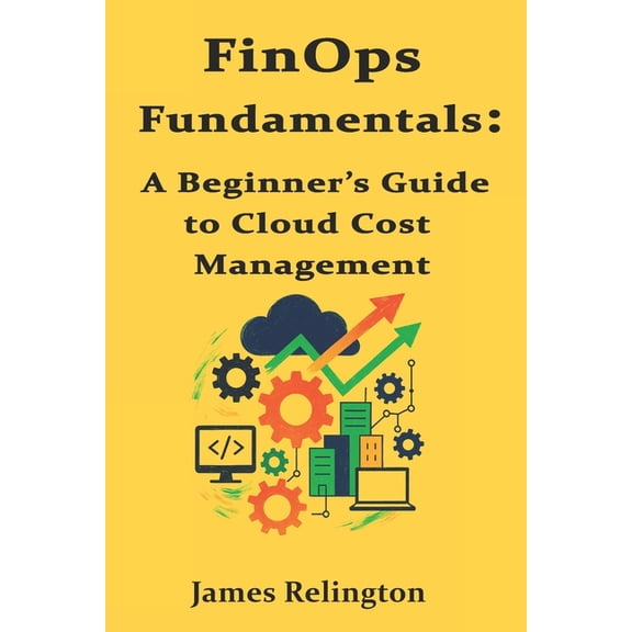 FinOps Fundamentals: A Beginner's Guide to Cloud Cost Management, (Paperback)