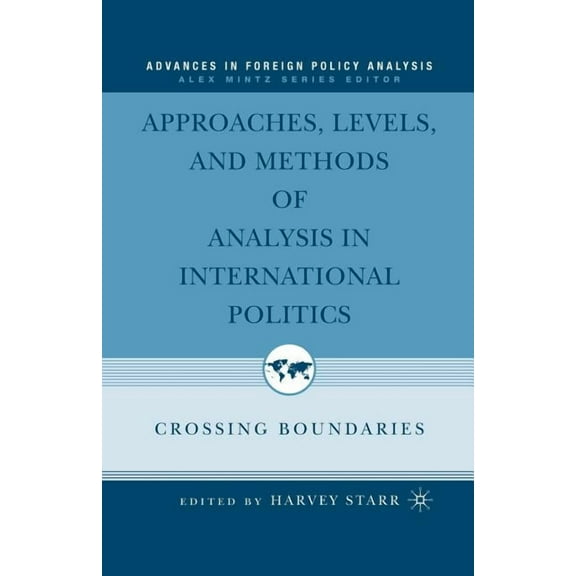 Advances in Foreign Policy Analysis Approaches, Levels, and Methods of Analysis in International Politics: Crossing Boundaries, (Paperback)