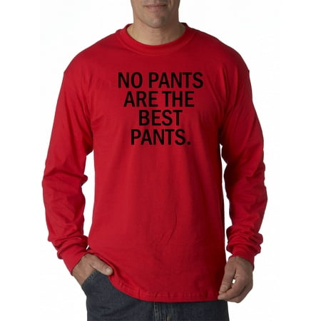 Trendy USA 153 - Unisex Long-Sleeve T-Shirt No Pants are The Best Pants Medium