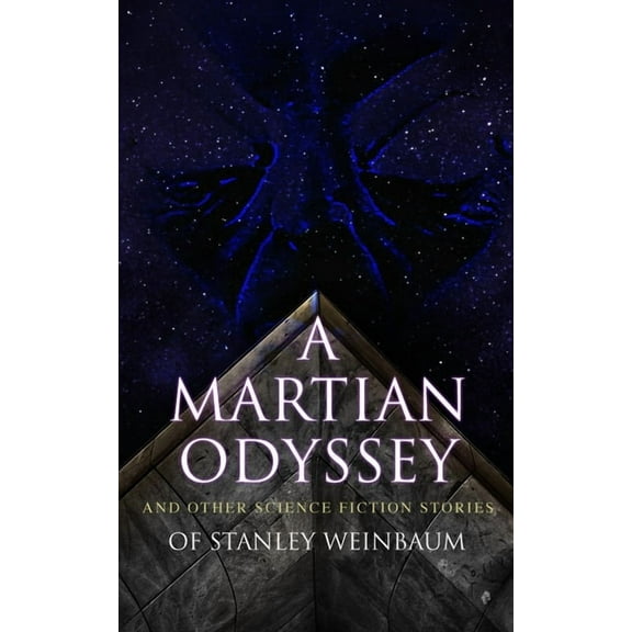A Martian Odyssey and Other Science Fiction Stories of Stanley Weinbaum: Valley of Dreams, Flight on Titan, Parasite Pla, (Paperback)