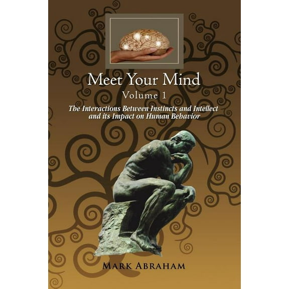 Meet Your Mind : The Interactions Between Instincts and Intellect and Its Impact on Human Behavior