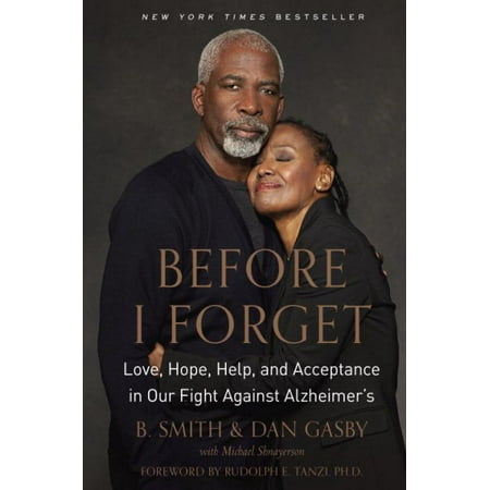 Before I Forget : Love, Hope, Help, and Acceptance in Our Fight Against Alzheimer's