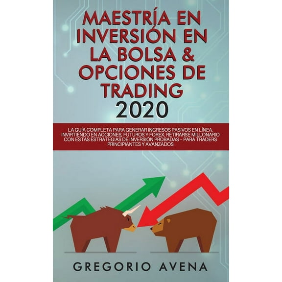 MaestrÃa en Inversión en la Bolsa & Opciones de Trading 2020: La guÃa completa para generar ingresos pasivos en lÃne, (Paperback)