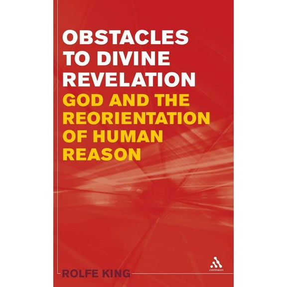Obstacles to Divine Revelation: God and the Reorientation of Human Reason, (Hardcover)