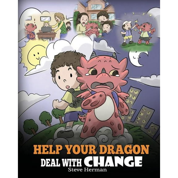 My Dragon Books Help Your Dragon Deal With Change: Train Your Dragon To Handle Transitions. A Cute Children Story to Teach Kids How To A, Book 27, (Paperback)