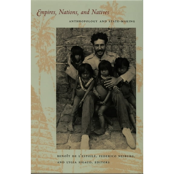 Empires, Nations, and Natives: Anthropology and State-Making, (Paperback)