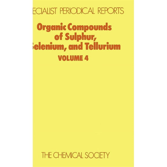 Specialist Periodical Reports - Organic  Organic Compounds of Sulphur, Selenium, and Tellurium: Volume 4, Book 4, (Hardcover)