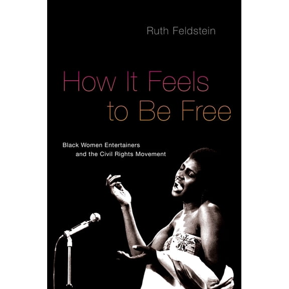 How It Feels to Be Free: Black Women Entertainers and the Civil Rights Movement, (Paperback)